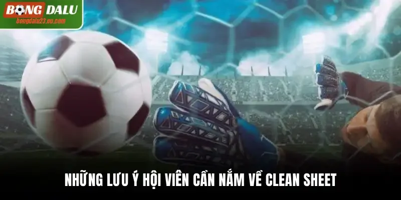 Những lưu ý hội viên cần nắm về clean sheet