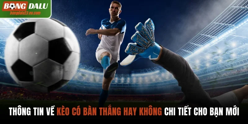 Kèo có bàn thắng hay không