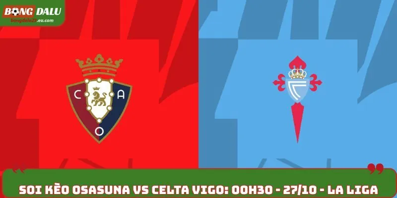 Soi Kèo Osasuna vs Celta Vigo: 00h30 - 27/10 - La Liga