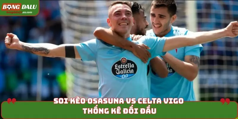 Soi kèo Osasuna vs Celta Vigo khi thống kê kết quả đối đầu
