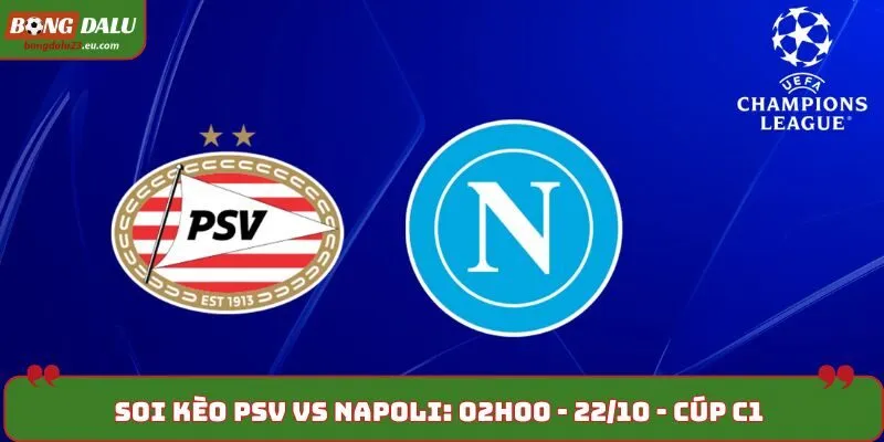 Soi Kèo PSV vs Napoli: 02h00 Ngày 22/10 - Cúp C1 