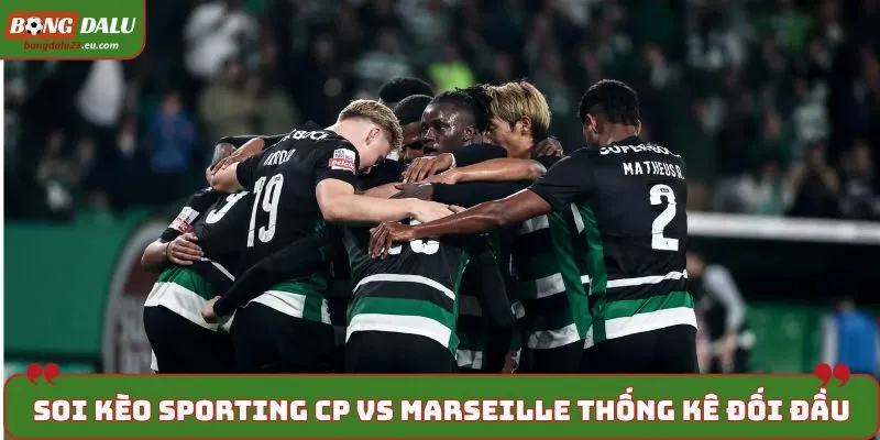 Soi kèo Sporting CP vs Marseille khi thống kê kết quả đối đầu