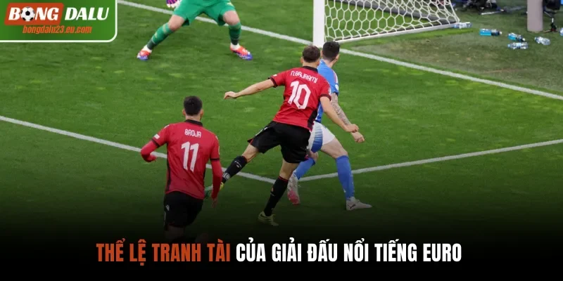 Thể lệ tranh tài của giải đấu nổi tiếng Euro 