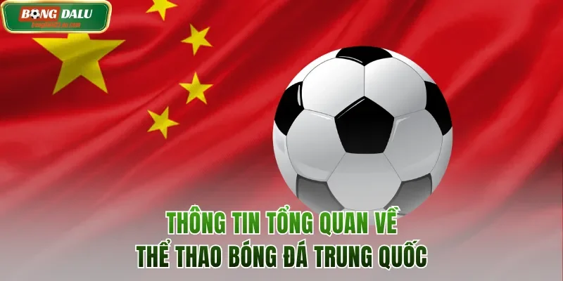Tổng quan về nền thể thao bóng đá Trung Quốc