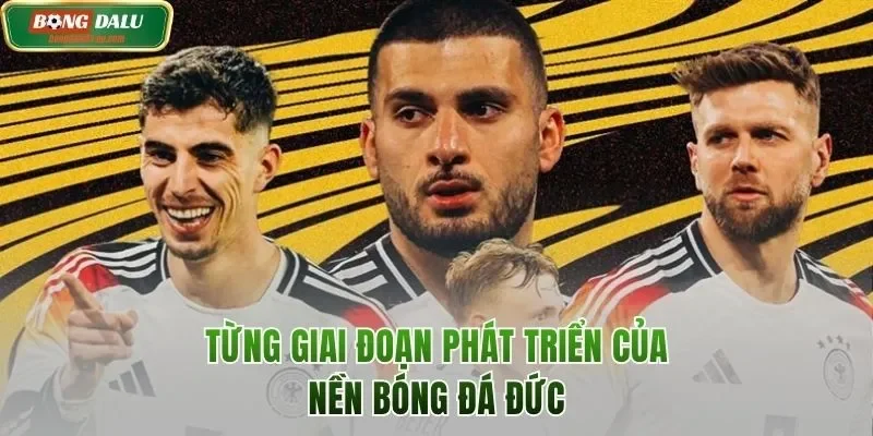 Từng giai đoạn phát triển của nền bóng đá Đức